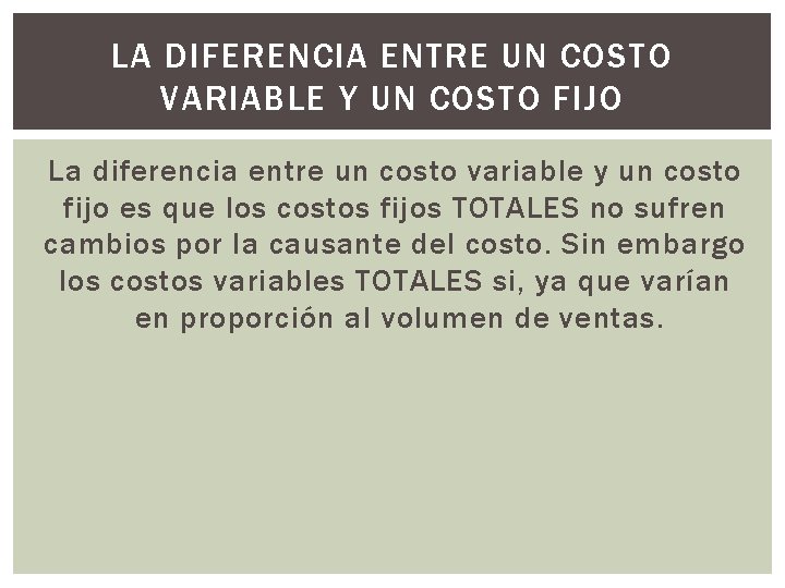 LA DIFERENCIA ENTRE UN COSTO VARIABLE Y UN COSTO FIJO La diferencia entre un LA DIFERENCIA ENTRE UN COSTO VARIABLE Y UN COSTO FIJO La diferencia entre un