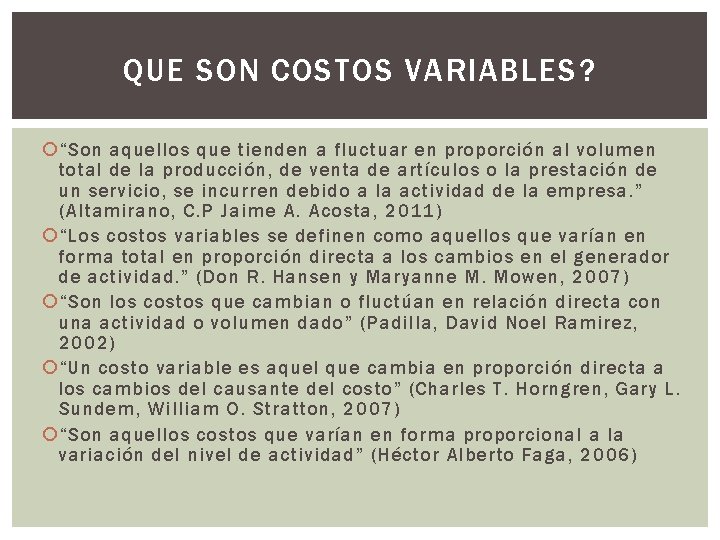 QUE SON COSTOS VARIABLES? “Son aquellos que tienden a fluctuar en proporción al volumen QUE SON COSTOS VARIABLES? “Son aquellos que tienden a fluctuar en proporción al volumen