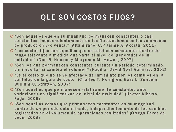 QUE SON COSTOS FIJOS? “Son aquellos que en su magnitud permanecen constantes o casi QUE SON COSTOS FIJOS? “Son aquellos que en su magnitud permanecen constantes o casi