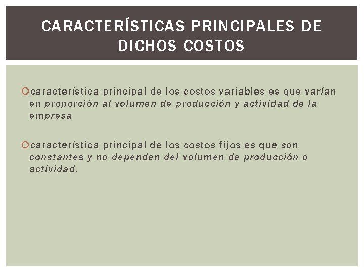 CARACTERÍSTICAS PRINCIPALES DE DICHOS COSTOS característica principal de los costos variables es que varían CARACTERÍSTICAS PRINCIPALES DE DICHOS COSTOS característica principal de los costos variables es que varían