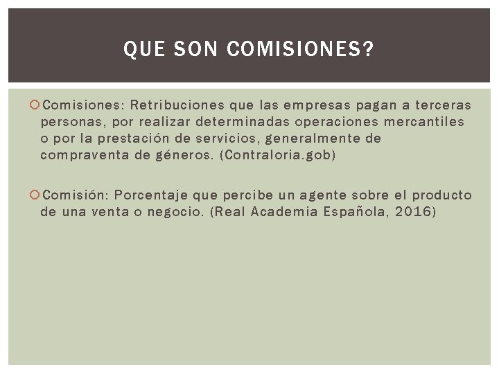 QUE SON COMISIONES? Comisiones: Retribuciones que las empresas pagan a terceras personas, por realizar QUE SON COMISIONES? Comisiones: Retribuciones que las empresas pagan a terceras personas, por realizar
