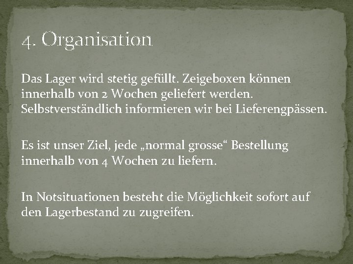 4. Organisation Das Lager wird stetig gefüllt. Zeigeboxen können innerhalb von 2 Wochen geliefert