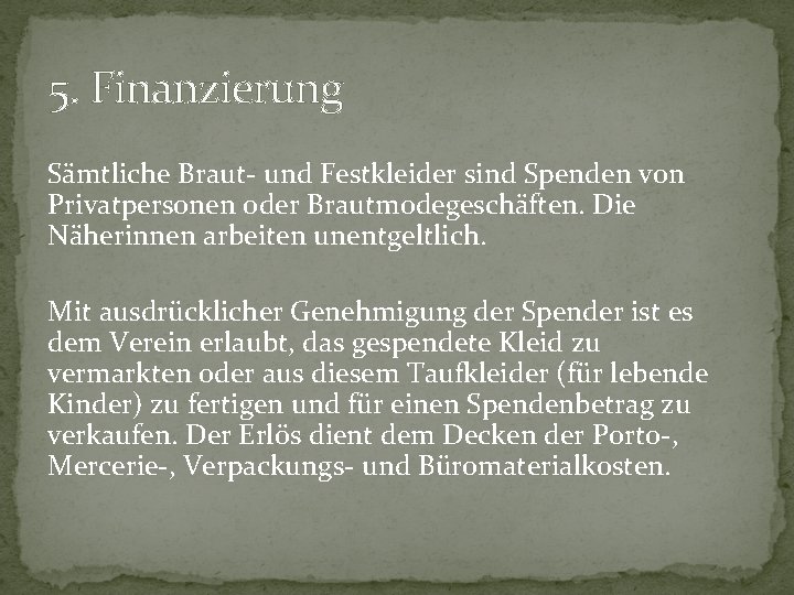 5. Finanzierung Sämtliche Braut- und Festkleider sind Spenden von Privatpersonen oder Brautmodegeschäften. Die Näherinnen