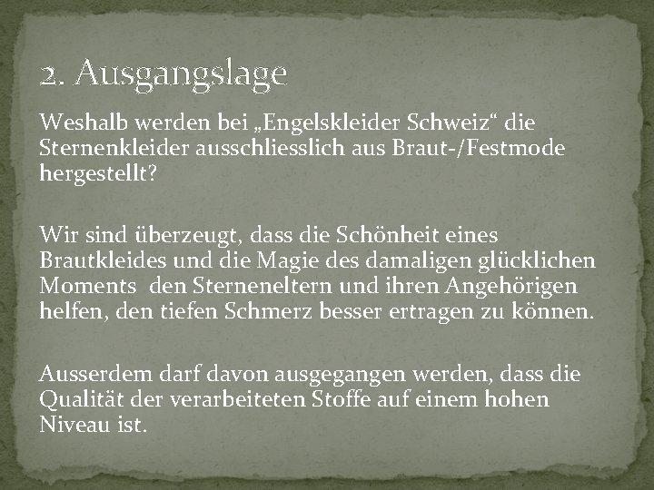 2. Ausgangslage Weshalb werden bei „Engelskleider Schweiz“ die Sternenkleider ausschliesslich aus Braut-/Festmode hergestellt? Wir