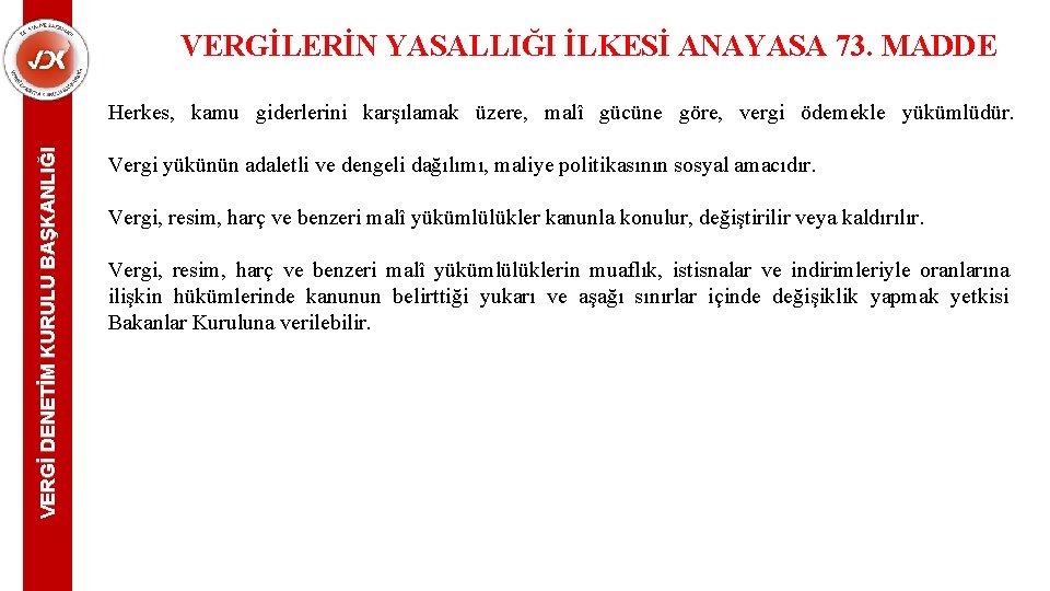 VERGİLERİN YASALLIĞI İLKESİ ANAYASA 73. MADDE VERGİ DENETİM KURULU BAŞKANLIĞI Herkes, kamu giderlerini karşılamak