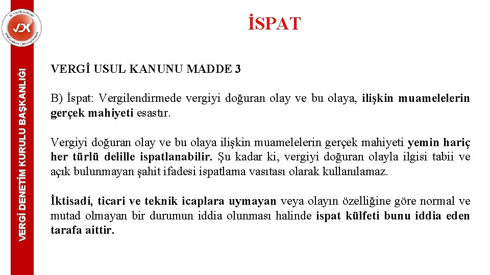 VERGİ DENETİM KURULU BAŞKANLIĞI İSPAT VERGİ USUL KANUNU MADDE 3 B) İspat: Vergilendirmede vergiyi