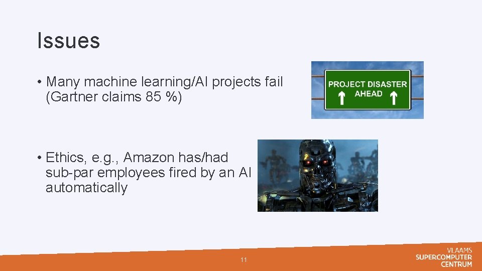 Issues • Many machine learning/AI projects fail (Gartner claims 85 %) • Ethics, e.