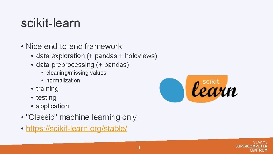 scikit-learn • Nice end-to-end framework • data exploration (+ pandas + holoviews) • data