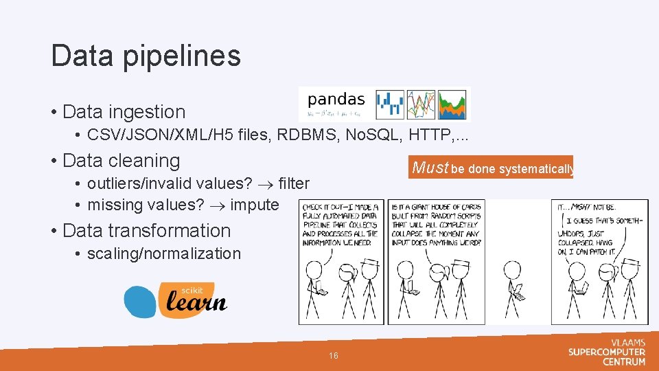 Data pipelines • Data ingestion • CSV/JSON/XML/H 5 files, RDBMS, No. SQL, HTTP, .