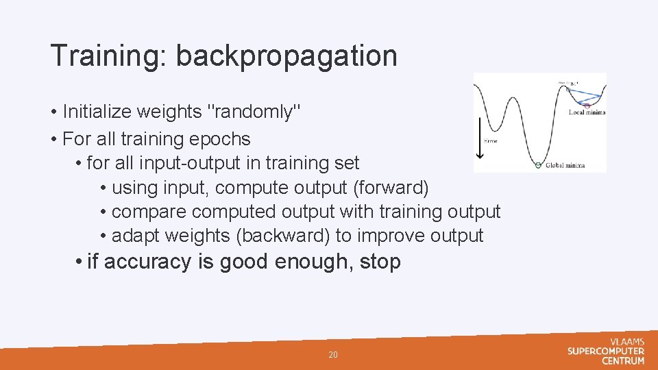 Training: backpropagation • Initialize weights "randomly" • For all training epochs • for all