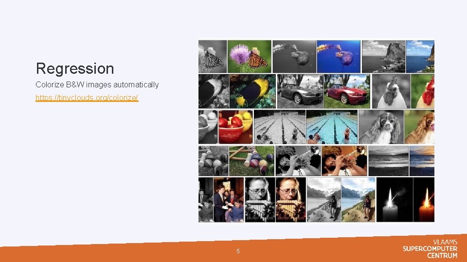 Regression Colorize B&W images automatically https: //tinyclouds. org/colorize/ 5 