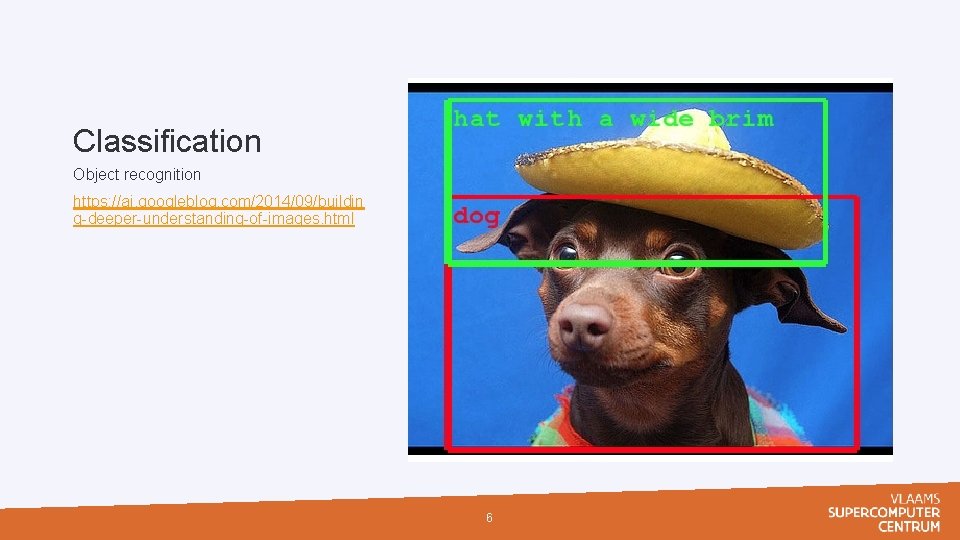 Classification Object recognition https: //ai. googleblog. com/2014/09/buildin g-deeper-understanding-of-images. html 6 