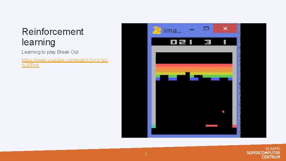 Reinforcement learning Learning to play Break Out https: //www. youtube. com/watch? v=V 1 e.
