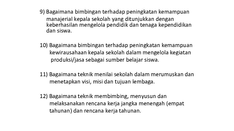 9) Bagaimana bimbingan terhadap peningkatan kemampuan manajerial kepala sekolah yang ditunjukkan dengan keberhasilan mengelola