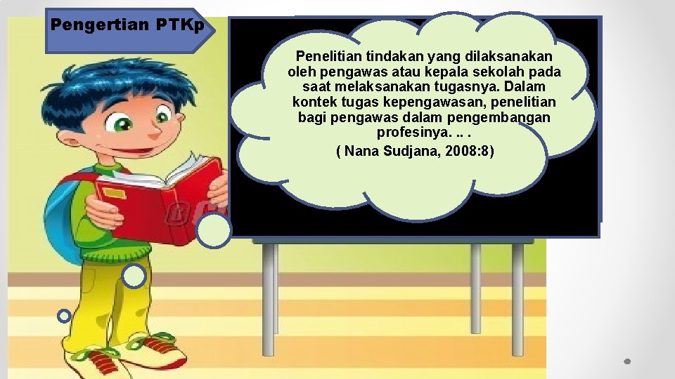 Pengertian PTKp Penelitian tindakan yang dilaksanakan oleh pengawas atau kepala sekolah pada saat melaksanakan