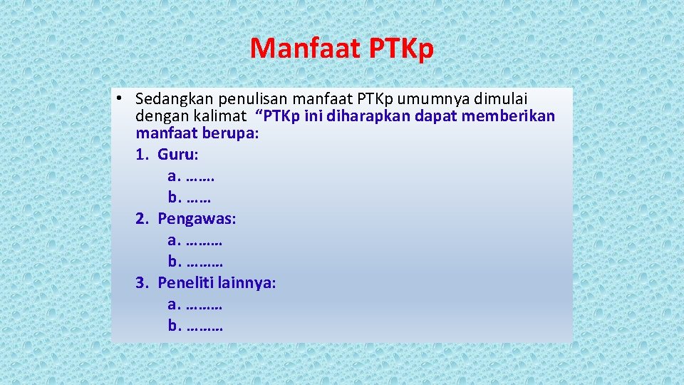 Manfaat PTKp • Sedangkan penulisan manfaat PTKp umumnya dimulai dengan kalimat “PTKp ini diharapkan