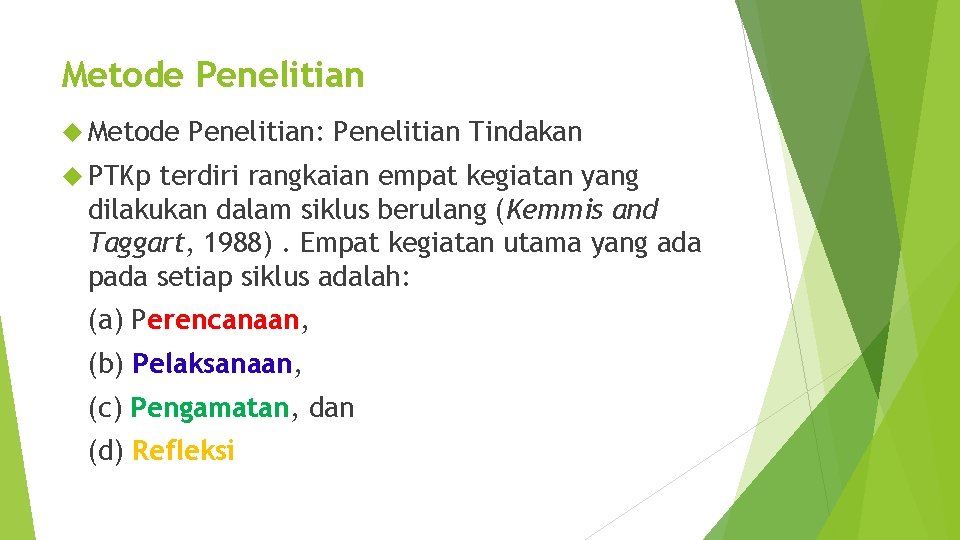 Metode Penelitian Metode Penelitian: Penelitian Tindakan PTKp terdiri rangkaian empat kegiatan yang dilakukan dalam