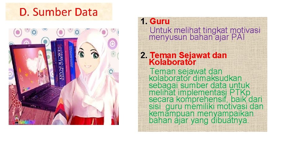 D. Sumber Data 1. Guru Untuk melihat tingkat motivasi menyusun bahan ajar PAI 2.