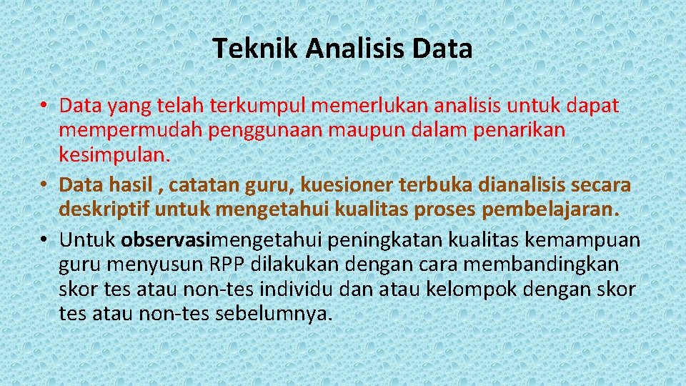 Teknik Analisis Data • Data yang telah terkumpul memerlukan analisis untuk dapat mempermudah penggunaan