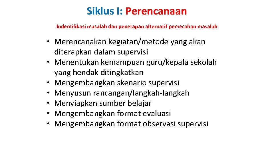 Siklus I: Perencanaan Indentifikasi masalah dan penetapan alternatif pemecahan masalah • Merencanakan kegiatan/metode yang