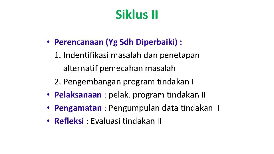 Siklus II • Perencanaan (Yg Sdh Diperbaiki) : 1. Indentifikasi masalah dan penetapan alternatif
