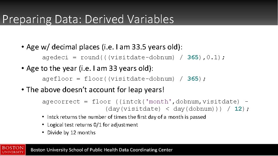 Preparing Data: Derived Variables • Age w/ decimal places (i. e. I am 33.