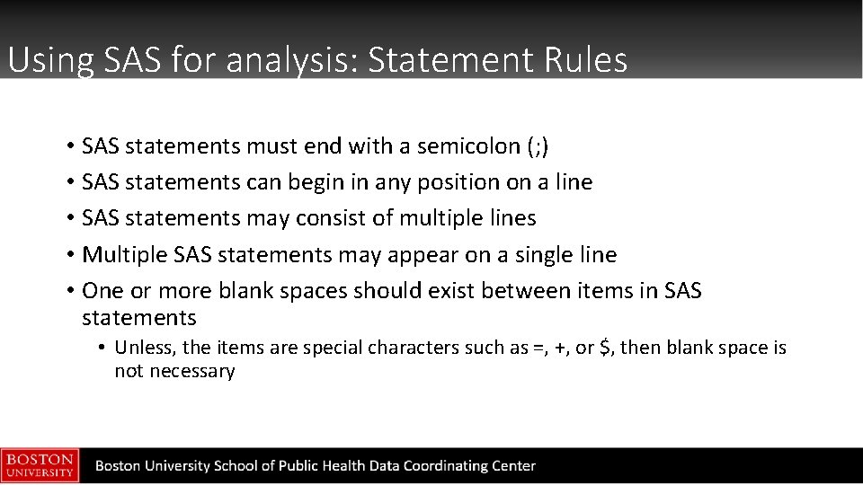 Using SAS for analysis: Statement Rules • SAS statements must end with a semicolon