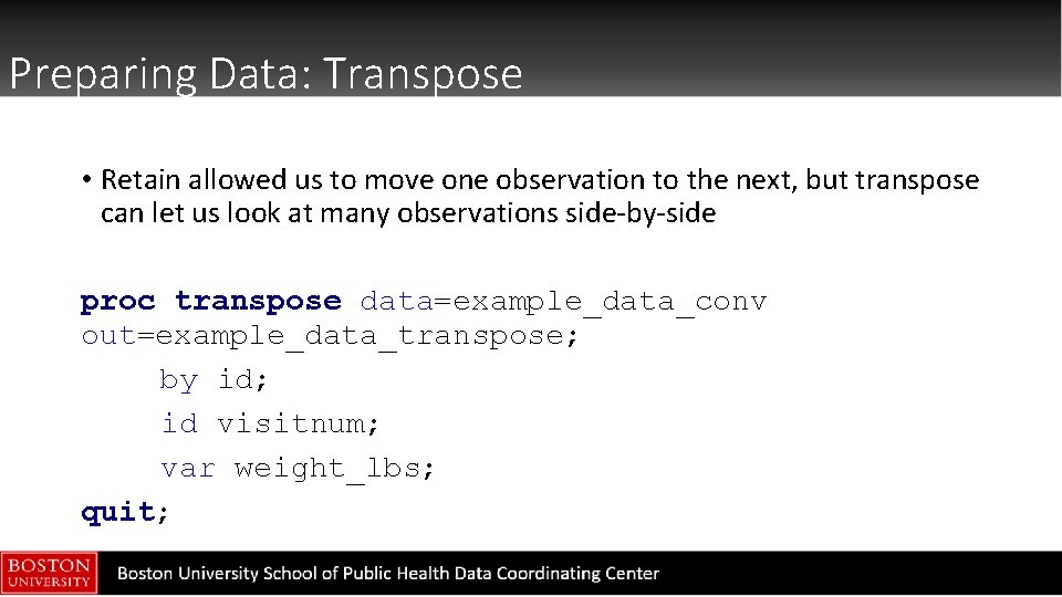 Preparing Data: Transpose • Retain allowed us to move one observation to the next,