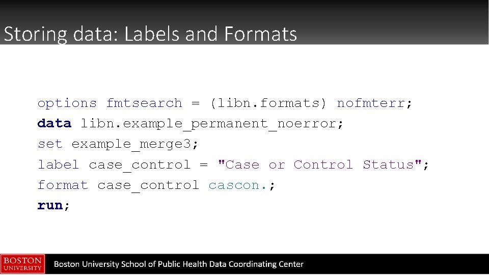 Storing data: Labels and Formats options fmtsearch = (libn. formats) nofmterr; data libn. example_permanent_noerror;