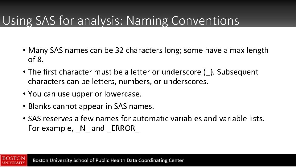 Using SAS for analysis: Naming Conventions • Many SAS names can be 32 characters