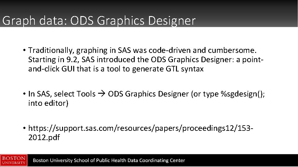 Graph data: ODS Graphics Designer • Traditionally, graphing in SAS was code-driven and cumbersome.