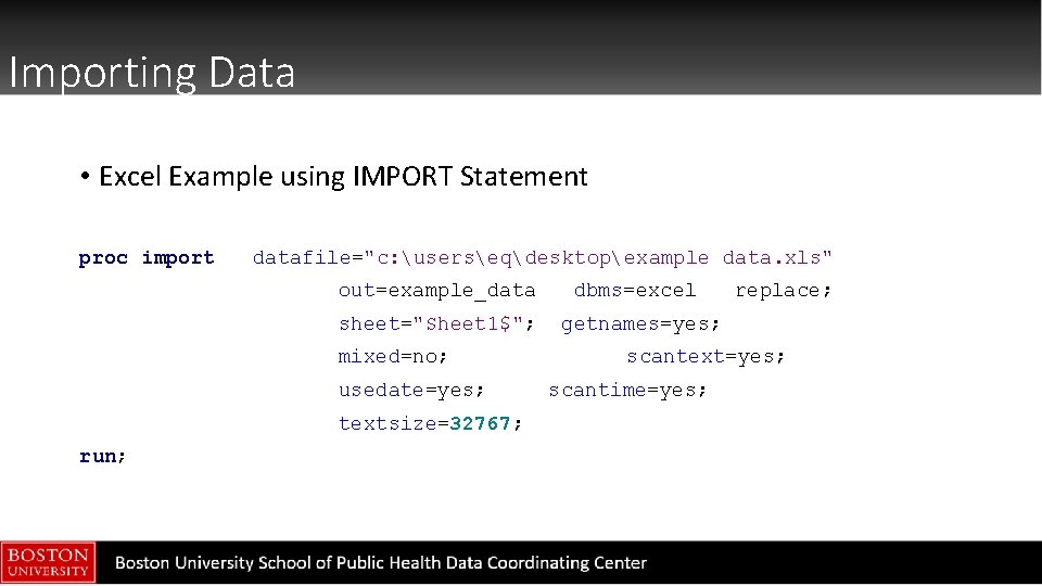 Importing Data • Excel Example using IMPORT Statement proc import datafile="c: userseqdesktopexample data. xls"