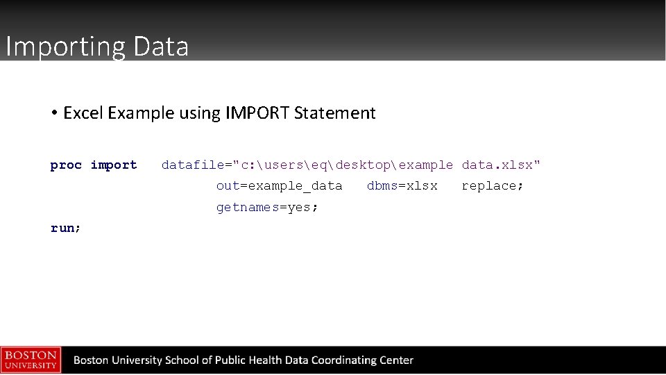 Importing Data • Excel Example using IMPORT Statement proc import datafile="c: userseqdesktopexample data. xlsx"