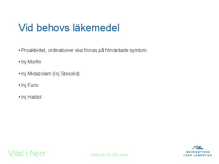 Vid behovs läkemedel • Proaktivitet, ordinationer ska fínnas på förväntade symtom • Inj Morfin