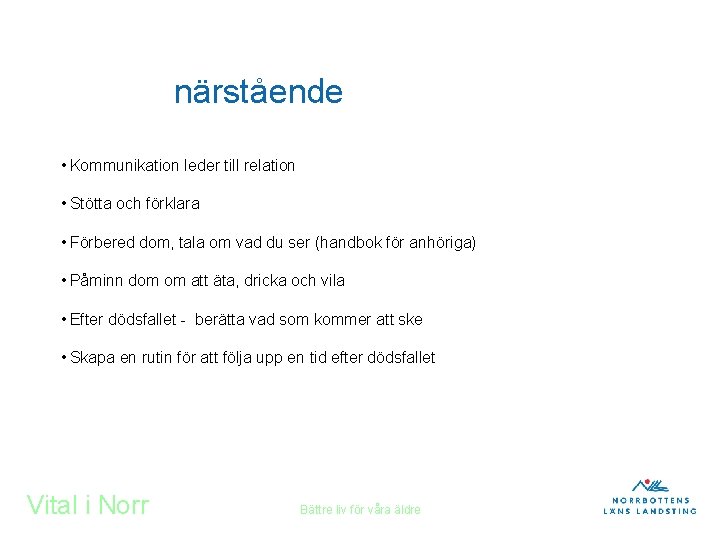 närstående • Kommunikation leder till relation • Stötta och förklara • Förbered dom, tala