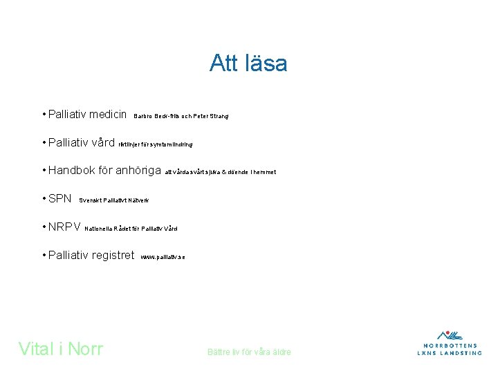 Att läsa • Palliativ medicin Barbro Beck-friis och Peter Strang • Palliativ vård riktlinjer