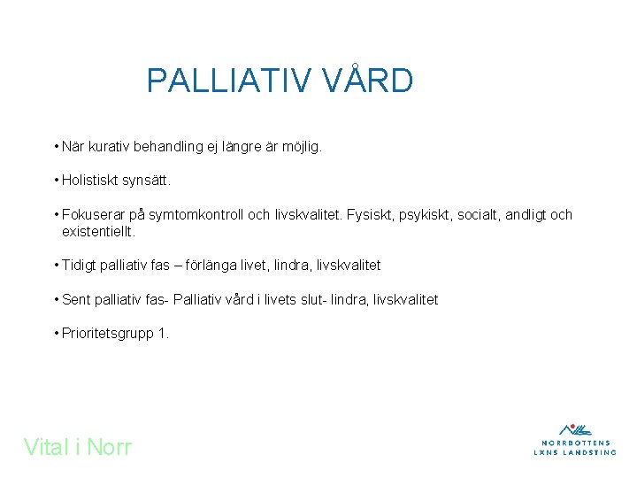 PALLIATIV VÅRD • När kurativ behandling ej längre är möjlig. • Holistiskt synsätt. •