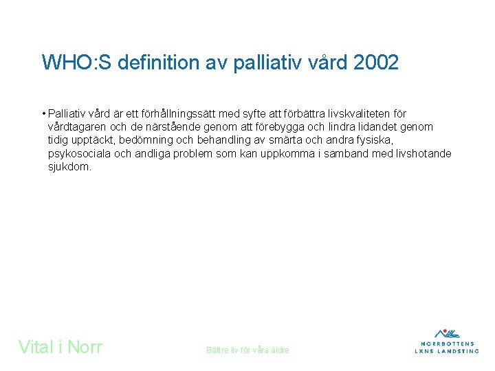 WHO: S definition av palliativ vård 2002 • Palliativ vård är ett förhållningssätt med