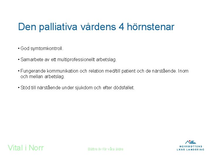 Den palliativa vårdens 4 hörnstenar • God symtomkontroll. • Samarbete av ett multiprofessionellt arbetslag.