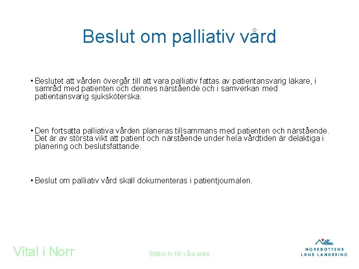 Beslut om palliativ vård • Beslutet att vården övergår till att vara palliativ fattas