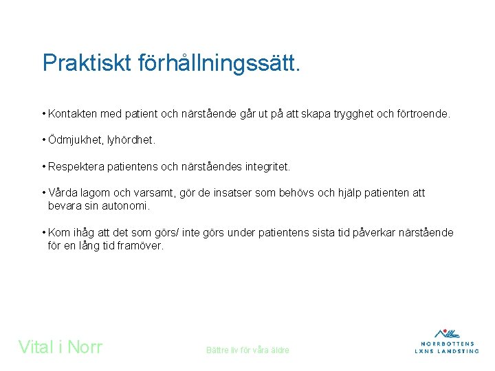 Praktiskt förhållningssätt. • Kontakten med patient och närstående går ut på att skapa trygghet