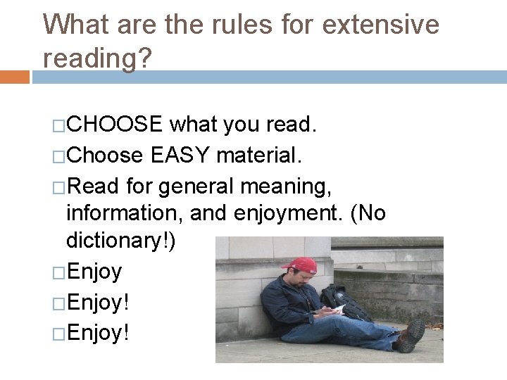 What are the rules for extensive reading? �CHOOSE what you read. �Choose EASY material. What are the rules for extensive reading? �CHOOSE what you read. �Choose EASY material.