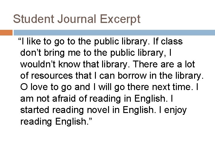 Student Journal Excerpt “I like to go to the public library. If class don’t Student Journal Excerpt “I like to go to the public library. If class don’t