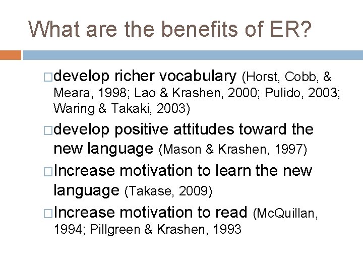 What are the benefits of ER? �develop richer vocabulary (Horst, Cobb, & Meara, 1998;