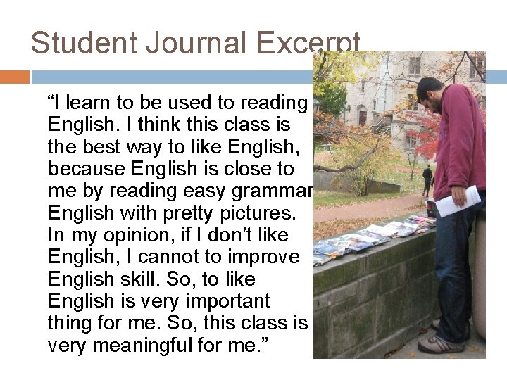 Student Journal Excerpt “I learn to be used to reading English. I think this