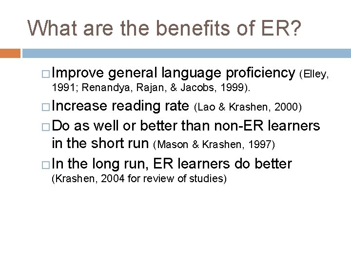 What are the benefits of ER? �Improve general language proficiency (Elley, 1991; Renandya, Rajan,