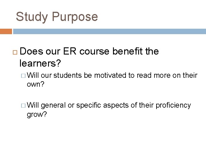 Study Purpose Does our ER course benefit the learners? � Will our students be