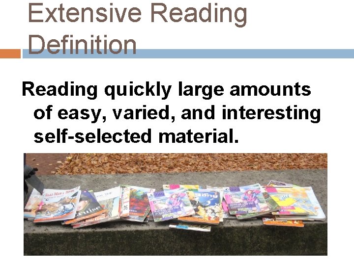 Extensive Reading Definition Reading quickly large amounts of easy, varied, and interesting self-selected material. Extensive Reading Definition Reading quickly large amounts of easy, varied, and interesting self-selected material.