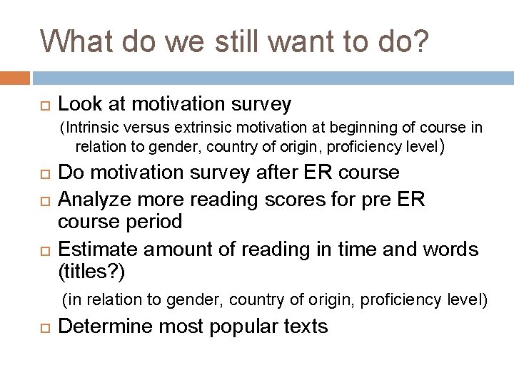 What do we still want to do? Look at motivation survey (Intrinsic versus extrinsic What do we still want to do? Look at motivation survey (Intrinsic versus extrinsic