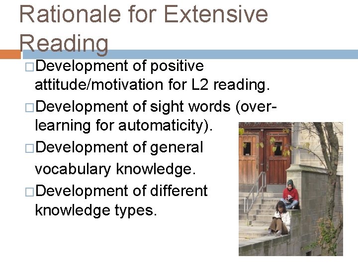 Rationale for Extensive Reading �Development of positive attitude/motivation for L 2 reading. �Development of